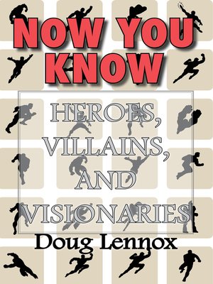 cover image of Now You Know — Heroes, Villains, and Visionaries